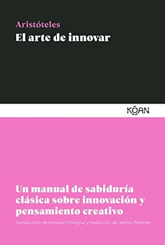 El arte de innovar (2ª Ed.): Un manual de sabiduría clásica sobre innovación y pensamient (SABIDURIA CLASICA PARA LECTORES MODERNOS)