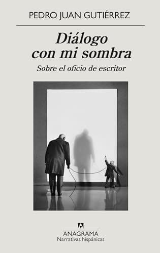 Diálogo con mi sombra: Sobre el oficio de escritor: 675 (Narrativas hispánicas)