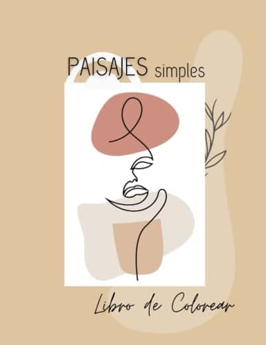 Paisajes Simples Libro de Colorear: Un libro de Colorear para Adultos Con Más de 60 Hermosos Paisajes, Flores y Dibujos Sencillos para Descansar y Relajarse