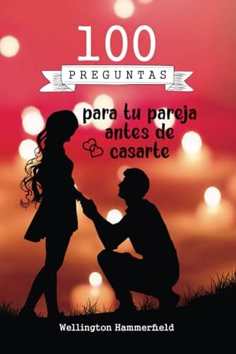 100 Preguntas para tu pareja antes de casarte: Encontrar a la persona correcta para tu vida amorosa en matrimonio (Relaciones)