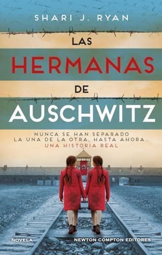 Las hermanas de Auschwitz. Inspirado una historia real. Las gemelas que sobrevivieron a los experimentos de Josef Mengele