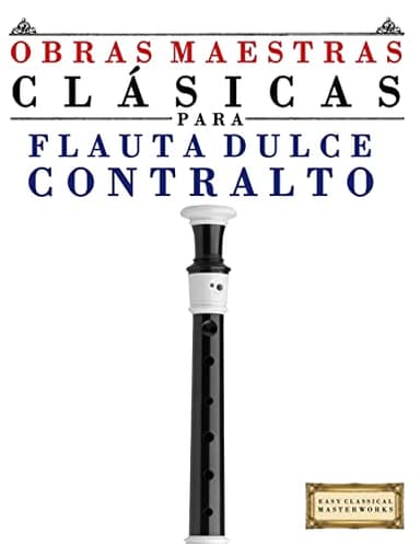 Obras Maestras Clásicas para Flauta Dulce Contralto: Piezas fáciles de Bach, Beethoven, Brahms, Handel, Haydn, Mozart, Schubert, Tchaikovsky, Vivaldi y Wagner - 9781499175080