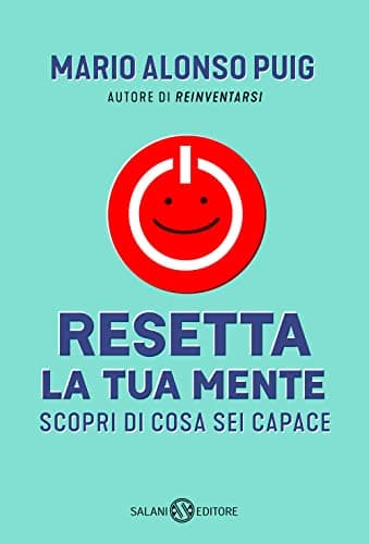 Resetta la tua mente. Scopri di cosa sei capace (Saggi e manuali)