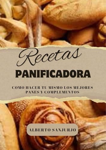Recetas para Panificadora: Descubre como hacer distintos panes, yogurt y mermeladas en un solo libro