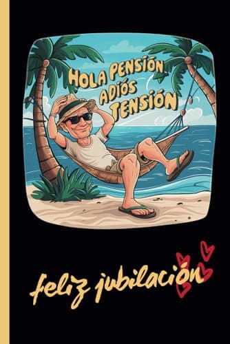 ADIÓS TENSIÓN, HOLA PENSIÓN: FELIZ JUBILACIÓN | CUADERNO DE NOTAS, DIARIO, APUNTES O AGENDA | REGALO ORIGINAL Y DIVERTIDO | HOMBRE O MUJER.