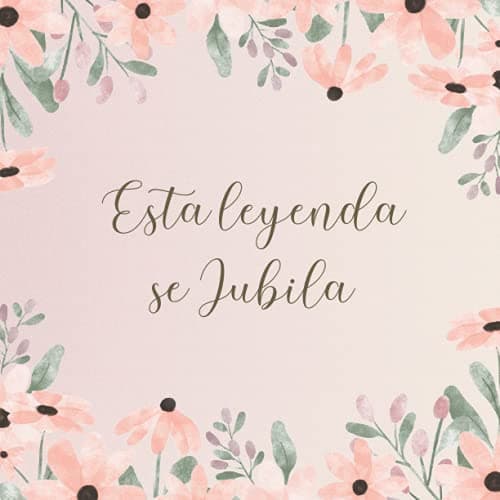 Esta leyenda se jubila - Libro de Firmas Jubilacion: para jubilados, hombre o mujer. Regalo original de jubilacion para despedida compañeros de trabajo. Para dedicaciones, recuerdos y felicitaciones