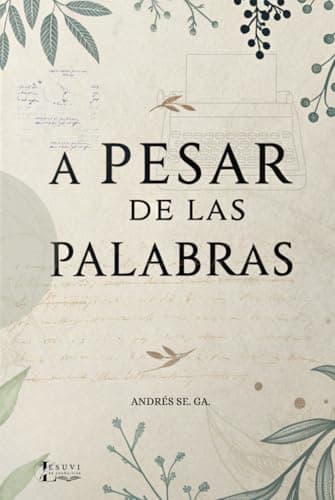 A Pesar De Las Palabras: "Intentos De Poesía" El Amor A Diario No Deja De Ser Una Herramienta Para Crecer. Un Libro Para Desahogar, Creer, Llorar, ... y Ausencia: La Poesía que Abraza tu Corazón)