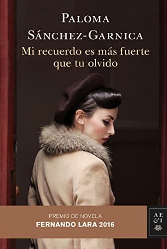 Mi recuerdo es más fuerte que tu olvido: Premio de Novela Fernando Lara 2016 (Autores Españoles e Iberoamericanos)