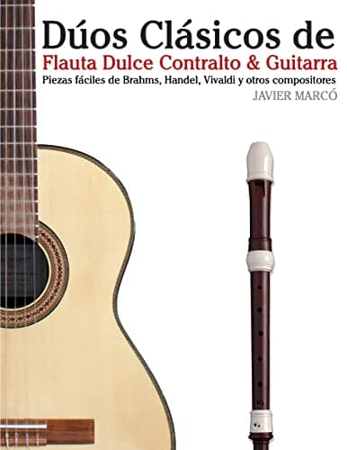 Dúos Clásicos de Flauta Dulce Contralto & Guitarra: Piezas fáciles de Brahms, Handel, Vivaldi y otros compositores (en Partitura y Tablatura)