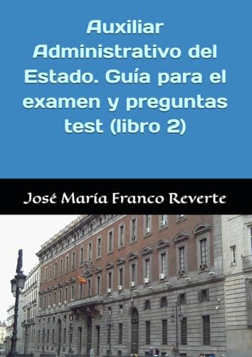 Auxiliar Administrativo del Estado. Guía para el examen y preguntas test (libro 2): Estrategias para superar tu examen y 615 preguntas test