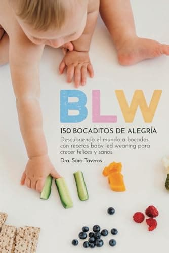 BLW | 150 Bocaditos de alegría. Guia completa de iniciación al Baby Led Weaning con 150 recetas para crecer felices y sanos, descubriendo el mundo a ... frecuentes para una experiencia exitosa.