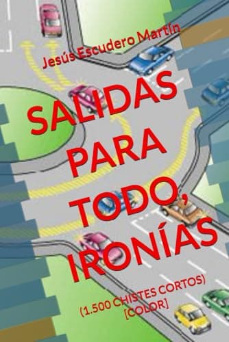 SALIDAS PARA TODO, IRONÍAS: (1.500 CHISTES CORTOS) [COLOR]
