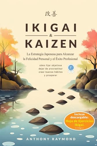 Ikigai & Kaizen: La Estrategia Japonesa para Alcanzar la Felicidad Personal y el Éxito Profesional (Cómo fijar objetivos, dejar de procrastinar, crear buenos hábitos, y prosperar.)