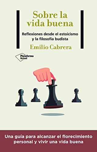 Sobre la vida buena: Reflexiones desde el estoicismo y la filosofía budista (ACTUAL)