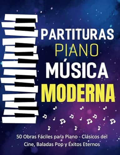 Partituras Piano Musica Moderna: 50 Obras Fáciles para Piano - Clásicos del Cine, Baladas Pop y Éxitos Eternos