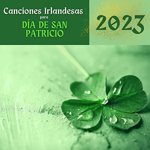 Canciones Irlandesas para Día de San Patricio 2023: Música Instrumental Irlandesa y Arpa Celta para Celebrar San Patricio