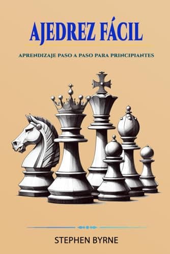 AJEDREZ FÁCIL: APRENDIZAJE PASO A PASO PARA PRINCIPIANTES
