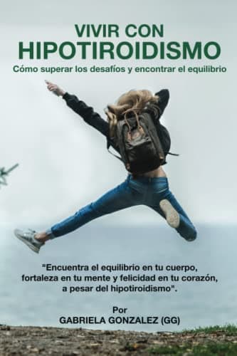 Vivir con Hipotiroidismo: Como superar los desafios y encontrar el equilibrio