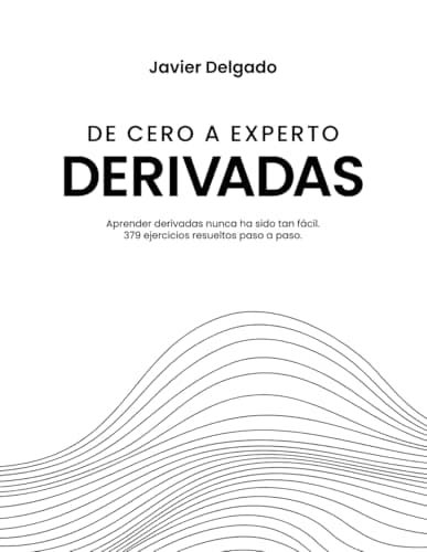 Cómo Derivar desde Cero a Experto: 379 Ejercicios Resueltos Paso a Paso