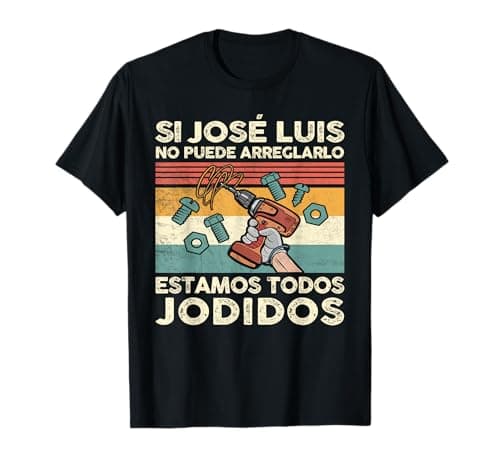Si José Luis No Puede Repararlo - Español Camiseta