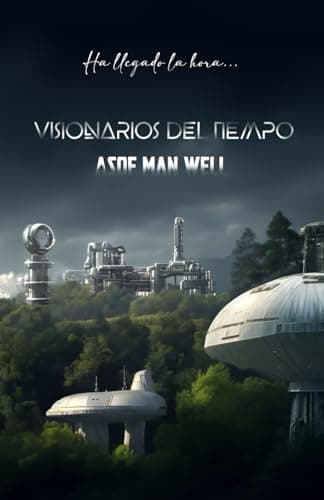 Visionarios del Tiempo: El libro de ciencia ficción que puede cambiar tu vida.