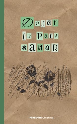 Dejar ir para sanar: Una guía que te ayudará a superar el duelo de la pérdida de un ser querido
