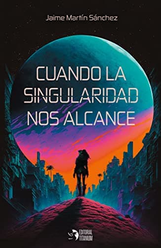 Cuando la singularidad nos alcance