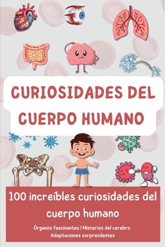 Curiosidades del cuerpo humano: 100 increíbles curiosidades del cuerpo humano (Descubriendo el Mundo en 100 páginas)