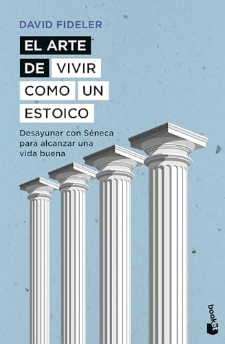 El arte de vivir como un estoico: Desayunar con Séneca para alcanzar una vida buena (Ciencias Humanas y Sociales)