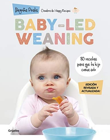 Baby-led weaning (edición revisada y actualizada): 80 recetas para que tu hijo coma solo (Embarazo, bebé y crianza)