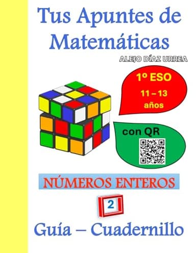 Tus Apuntes de Matemáticas. Números Enteros. Guía-Cuadernillo. Volumen 2. 1ºESO (Tus Apuntes De Matemáticas. 1ºESO. Guía cuadernillo. Todo explicado en video mediante QR)