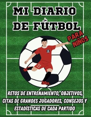Mi diario de fútbol para niños. Retos de Entrenamiento, Objetivos, Citas de Grandes Jugadores, Consejos y Estadísticas de Cada Partido. (Diarios deportivos para niños)