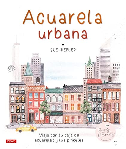 Acuarela urbana: Viaja con tu caja de acuarelas y tus pinceles (SIN COLECCION)