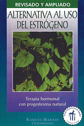 Alternativa al uso del Estrógeno: Terapia Hormonal Con Progesterona Natural.