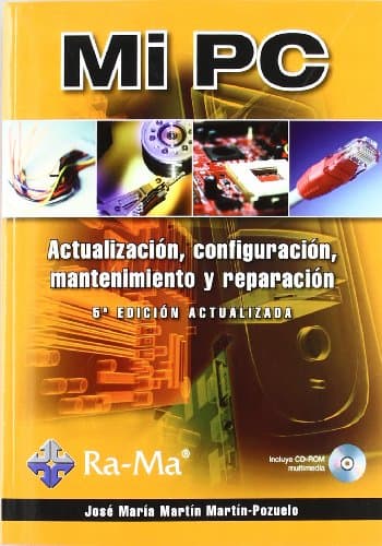Mi PC. Actualización, configuración, mantenimiento y reparación. 5ª Edición actualizada (INFORMATICA GENERAL)