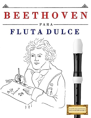Beethoven para Flauta Dulce: 10 Piezas Fáciles para Flauta Dulce Libro para Principiantes