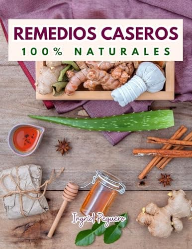 Remedios Caseros 100% Naturales: Remedios Caseros Naturales Para mas de 100 Problemas De Salud (SALUD Y NUTRICION)