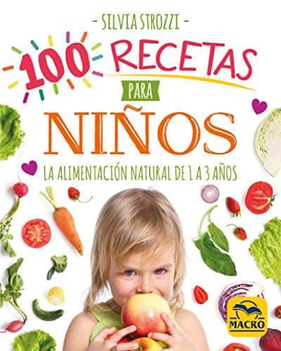 100 recetas para niños: La alimentación natural de 1 a 3 años: 9 (Cocinar Naturalmente)