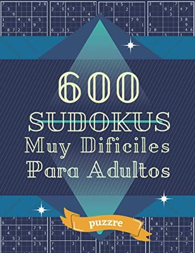 600 Sudokus Muy Dificiles Para Adultos: Juegos Mentales Libro De Rompecabezas