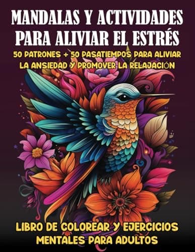 Mandalas y Actividades para Aliviar el Estrés: 50 Patrones + 50 Pasatiempos (Crucigramas, Sopas de Letras y Sudokus) para Aliviar la Ansiedad y ... colorear y Ejercicios mentales para Adultos.