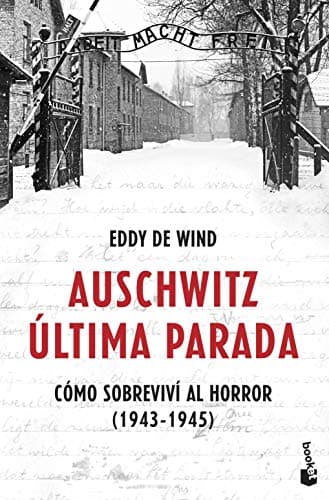 Auschwitz: última parada: Cómo sobreviví al horror (1943-1945) (Historia)