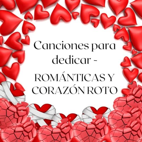 Canciones para dedicar - Románticas y corazón roto [Explicit]