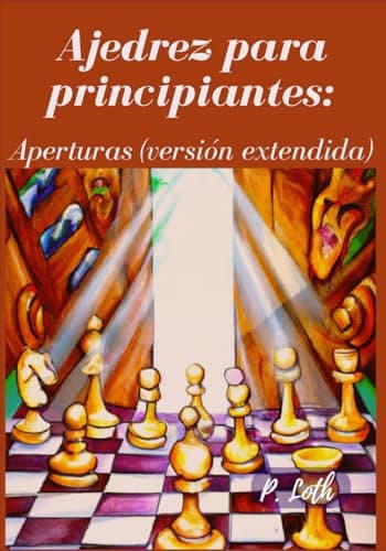 Ajedrez para principiantes: Aperturas (versión extendida)