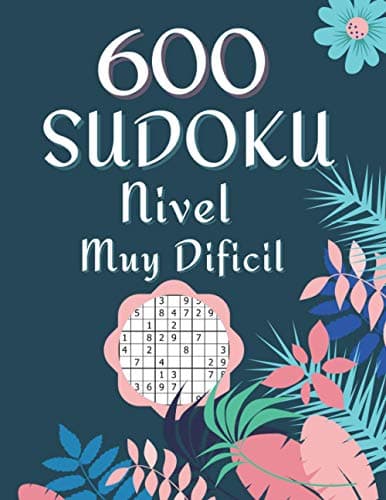 600 Sudoku Nivel Muy Dificil: Libro De Rompecabezas Sudokus Con Solución Para Adultos