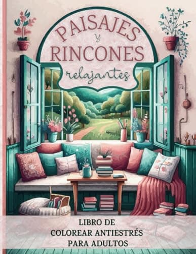 Paisajes y rincones relajantes: libro de colorear antiestrés para adultos (Calma y creatividad)