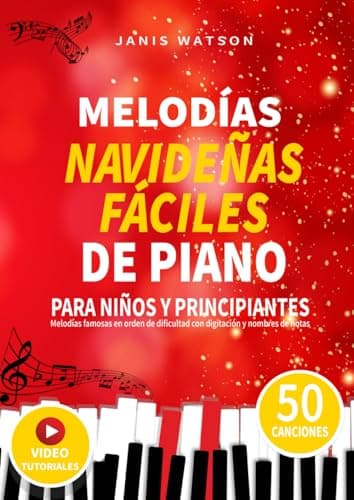 MELODÍAS NAVIDEÑAS FÁCILES DE PIANO PARA NIÑOS Y PRINCIPIANTES: Melodías famosas en orden de dificultad con digitación y nombres de notas (Partituras Fáciles de Piano para Niños y Principiantes)