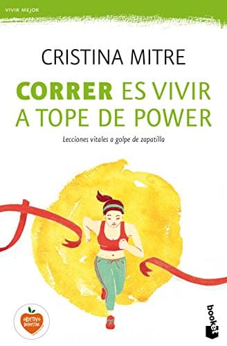 Correr es vivir a tope de power: Lecciones vitales a golpe de zapatilla: 1 (Vivir Mejor)