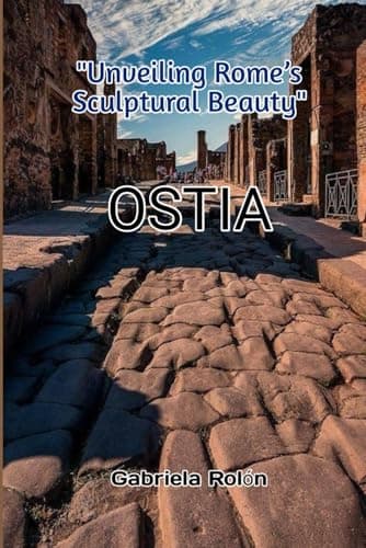 OSTIA "Unveiling Rome’s Seaside Escape"