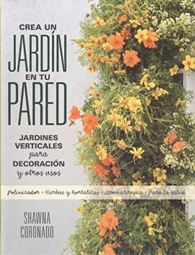 Crea un jardín en tu pared: Jardines verticales para decoración y otros usos (QUARTO)